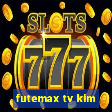 futemax tv kim